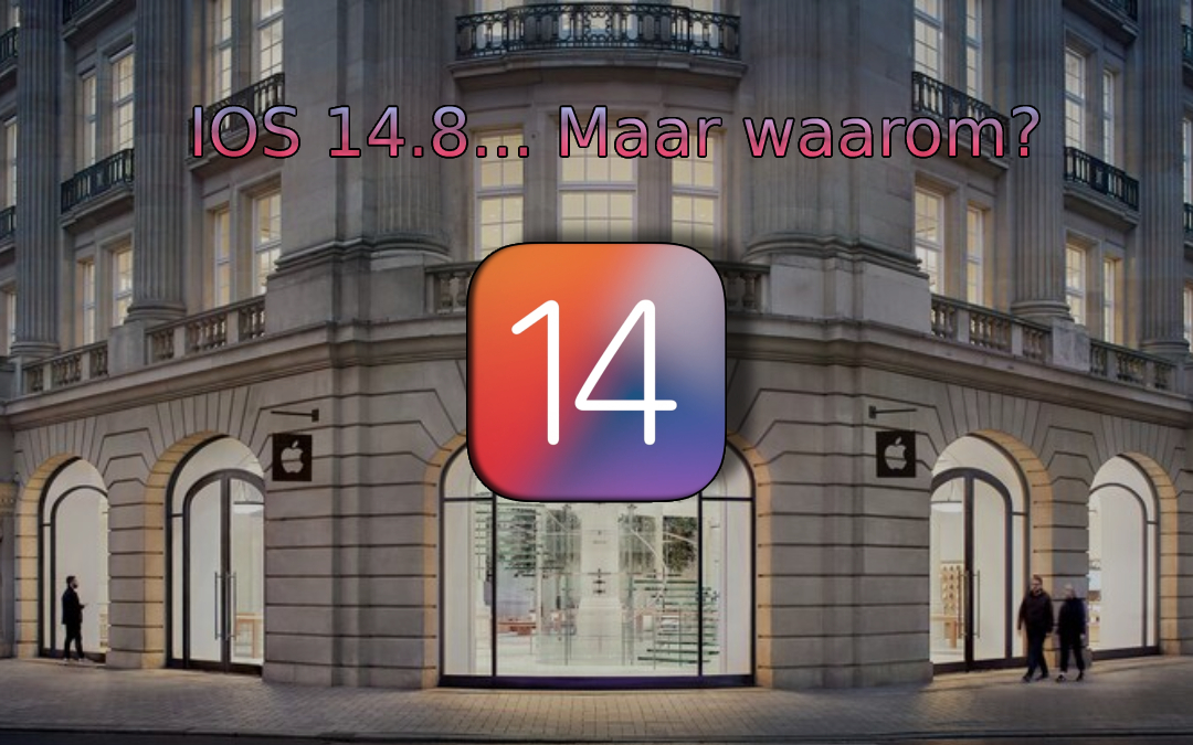 IOS 14.8… Maar waarom?